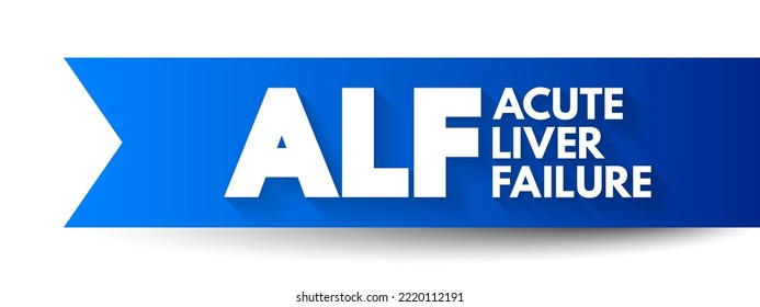 ALF - Acute Liver Failure is a rare critical illness with high mortality whose successful management requires early recognition, acronym text concept background