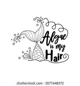 Algae is Mermaid Hair. Mermaid tail card with water splashes, stars. Inspirational quote about summer, love and the sea
