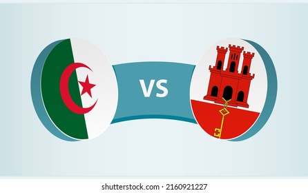 Algeria versus Gibraltar, team sports competition concept. Round flag of countries.