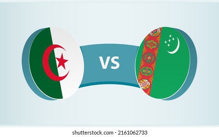 Algeria versus Turkmenistan, team sports competition concept. Round flag of countries.