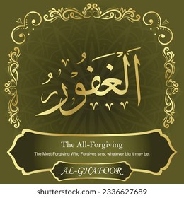 
ٱلْغَفُورُ AL-GHAFOOR 99 Names of Allah Al Asma Ul Husna أسماء الله الحسنى Our Calligraphy is 100% Error free. All Tachkilat and all spelling are 100% correct. Use them with your eyes closed.