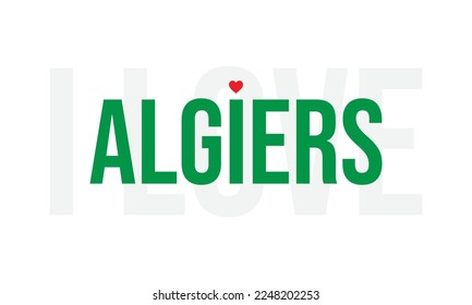 Algiers, I love Algiers, Vector file, Editable, eps, i love algiers, Capital of Algeria, I love algeria, Algeria, flag of Algeria, corporate design, Typographic design, Typography, Mediterranean coast