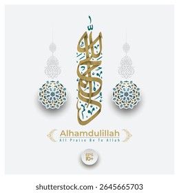 "ALHAMDULILLAH" Arabic Calligraphy  Connected Thuluth Style With Islamic Floral Pattern Background Vector Design. Translation Of Text: ALL PRAISE BE TO ALLAH. Can Used For Wallpaper, Banner, Cover etc