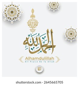 "ALHAMDULILLAH" Arabic Calligraphy  Connected Thuluth Style With Islamic Floral Pattern Background Vector Design. Translation Of Text: ALL PRAISE BE TO ALLAH. Can Used For Wallpaper, Banner, Cover etc