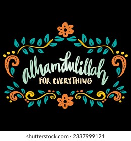 Alhamdulillah for everything, hand lettering. Islamic poster concept.