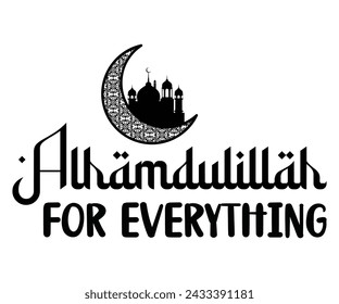 Alhamdulillah For Everything T-shirt Design,Eid Mubarak Svg,Ramadan Saying T-shirt,Fasting T-shirt,Cut File,Commercial Use svg