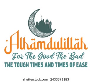 Alhamdulillah Para Bien Y Para Mal Los Tiempos Difíciles Y Tiempos De Facilidad Svg, Eid Mubarak Svg, Ramadán Diciendo Camiseta, Camiseta De Ayuno, Archivo Cortado, Uso Comercial