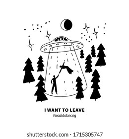 Alien abduction hand drawn doodle, vector illustration. Scene includes abduction of man and woman by aliens among the pine trees in the night. I want to leave, social distancing text.