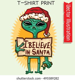 Alien believe in Santa - Christmas and happy new year. T-shirt print - vector illustration.