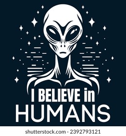 Alien Creature Believing in Humans Illustration - Extraterrestrial Sentiment. Print for T-shirt, Hoodie, Sweatshirt.