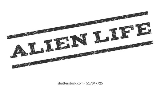 Alien Life watermark stamp. Text tag between parallel lines with grunge design style. Rubber seal stamp with scratched texture. Vector gray color ink imprint on a white background.
