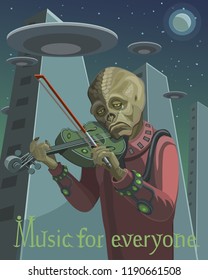 The alien plays the violin his music penetrates and in joy and sorrow it touches the spirit of every being of the world