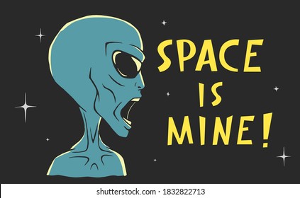 Alien screams - Space is mine. Vector illustration