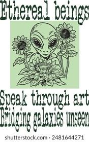 alien and sunflower (Ethereal beings speak through art, bridging galaxies unseen) funny cartoon art for print on demand (t shirt design).