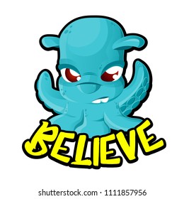 Alien UFO space Invader cartoon character like a blue octopus with Believe lettering isolated on white background. Vector illustration. Perfect to use in advertising, print, web or t-shirt design