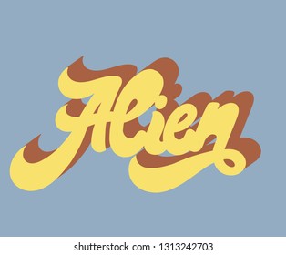 Alien. Vector hand drawn lettering isolated. Template for card, poster. banner, print for t-shirt, pin, badge, patch.