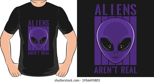 Aliens Aren't Real. Unique and Trendy T-Shirt Design.