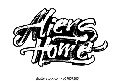 Aliens Home. Modern Calligraphy Hand Lettering for Serigraphy Print