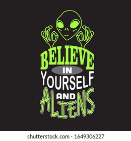 Aliens Quotes and Slogan good for T-Shirt. Believe in Yourself and Aliens.