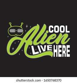 Aliens Quotes and Slogan good for T-Shirt. Cool Alien Live Here.