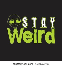 Aliens Quotes and Slogan good for T-Shirt. Stay Weird.