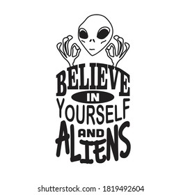 Aliens Quotes and Slogan good for T-Shirt. Believe in Yourself and Aliens.