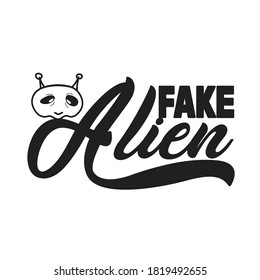 Aliens Quotes and Slogan good for T-Shirt. Fake Alien.