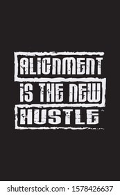 Alignment is the new hustle. Stylish t-shirt and apparel modern design with creative style , typography, print, vector illustration.