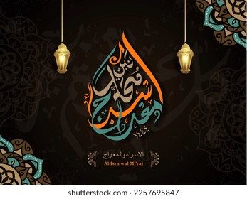 Al-Isra wal Mi'raj Prophet Muhammad calligraphy and traditional lantern with texture ornamental colorful of mosaic on background for greeting card, poster, banner. arabic text mean: "night journey"