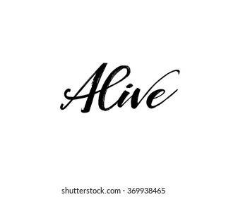 Alive card. Positive phrase. Isolated on white background. Ink illustration. Modern brush calligraphy. Hand drawn lettering background.