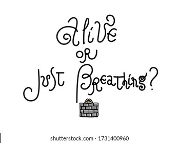 Alive or just breathing? Black and white letters. Modern hand drawn lettering. Lettering for postcards and banners. Motivational calligraphy poster. Stylish font typography. Abstract type.