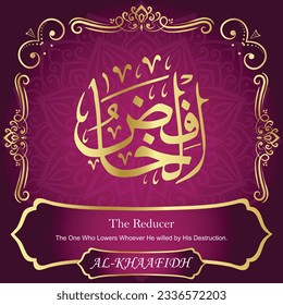 ٱلْخَافِضُ AL-KHAAFIDH 99 Names of Allah Al Asma Ul Husna أسماء الله الحسنى Our Calligraphy is 100% Error free. All Tachkilat and all spelling are 100% correct. Use them with your eyes closed.