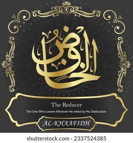 ٱلْخَافِضُ AL-KHAAFIDH 99 Names of Allah Al Asma Ul Husna أسماء الله الحسنى Our Calligraphy is 100% Error free. All Tachkilat and all spelling are 100% correct. Use them with your eyes closed.