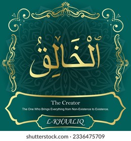 ٱلْخَالِقُ AL-KHAALIQ 99 Names of Allah Al Asma Ul Husna أسماء الله الحسنى Our Calligraphy is 100% Error free. All Tachkilat and all spelling are 100% correct. Use them with your eyes closed.