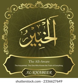 
ٱلْخَبِيرُ	AL-KHABEER 99 Names of Allah Al Asma Ul Husna أسماء الله الحسنى Our Calligraphy is 100% Error free. All Tachkilat and all spelling are 100% correct. Use them with your eyes closed.