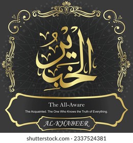 ٱلْخَبِيرُ	AL-KHABEER 99 Names of Allah Al Asma Ul Husna أسماء الله الحسنى Our Calligraphy is 100% Error free. All Tachkilat and all spelling are 100% correct. Use them with your eyes closed.