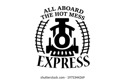 All Aboard The Hot Mess Express Dye Sublimation Transfer Vector