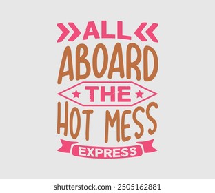 All Aboard the Hot Mess Express, Sarcastic Quotes Design, Quotes about Sarcastic, Funny Sarcastic Design