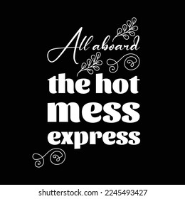 All aboard the hot mess express-Typhographic t-shirt design Ready for Print.