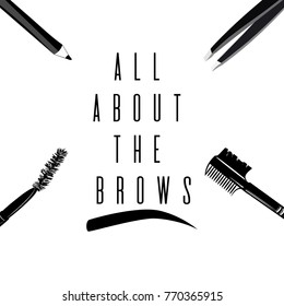 All about the brows. Fashionable greeting card with text and brow comb brush, tweezers, eyebrow brush, eyebrow pencil. Banner for professional makeup artist, t-shirt, business card, brow logo