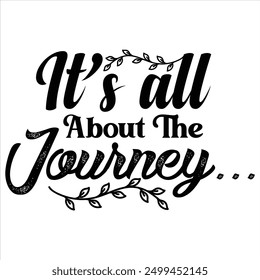 IT’S ALL ABOUT THE JOURNEY….  INSPIRATION T-SHIRT DESIGN