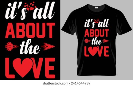 It's all about the love - Valentine's day typography T-shirt vector design. motivational and inscription quotes.
perfect for print item and bags, posters, cards. isolated on black background
