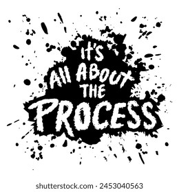 It's all about the process. Inspirational quote. Hand drawn typography poster.