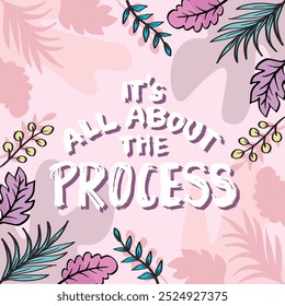 It's all about the process. Inspirational quote. Hand drawn lettering. Vector illustration.