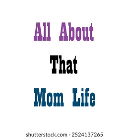 All About That Mom Life T-shirt slogans art for any typography, silhouette vector art illustration