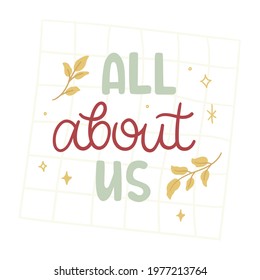 All about us - hand-drawn lettering. Quote decorated with golden leaves and stars. Pretty trendy doodle design for t-shirt, cup, sticker, print, banner, bag, etc.