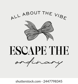All about the vibe escape the ordinary typography slogan for t shirt printing, tee graphic design. 