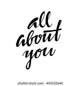 All about you.  Hand drawn lettering. Hand lettering vintage quote. Modern Calligraphy. 
