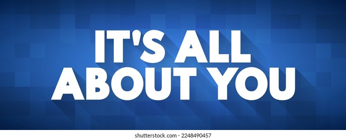It's All About You text quote, concept background
