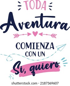 All the adventure begins with a, yes I want, Spanish version, Spanish lettering, inspirational quote. hand drawn lettering. vector illustration